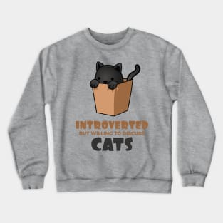 Introverted but Willing to Discuss Cats Crewneck Sweatshirt